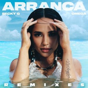 Becky G, Omega – Arranca (Remixes) (2023)